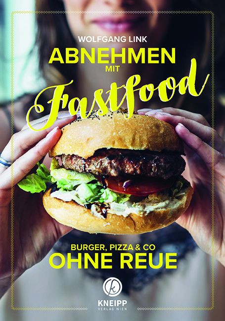 Buchcover: "Abnehmen mit Fastfood". Titel und Autor sichtbar. Burger in Händen. Kneipp Verlag Wien Logo.