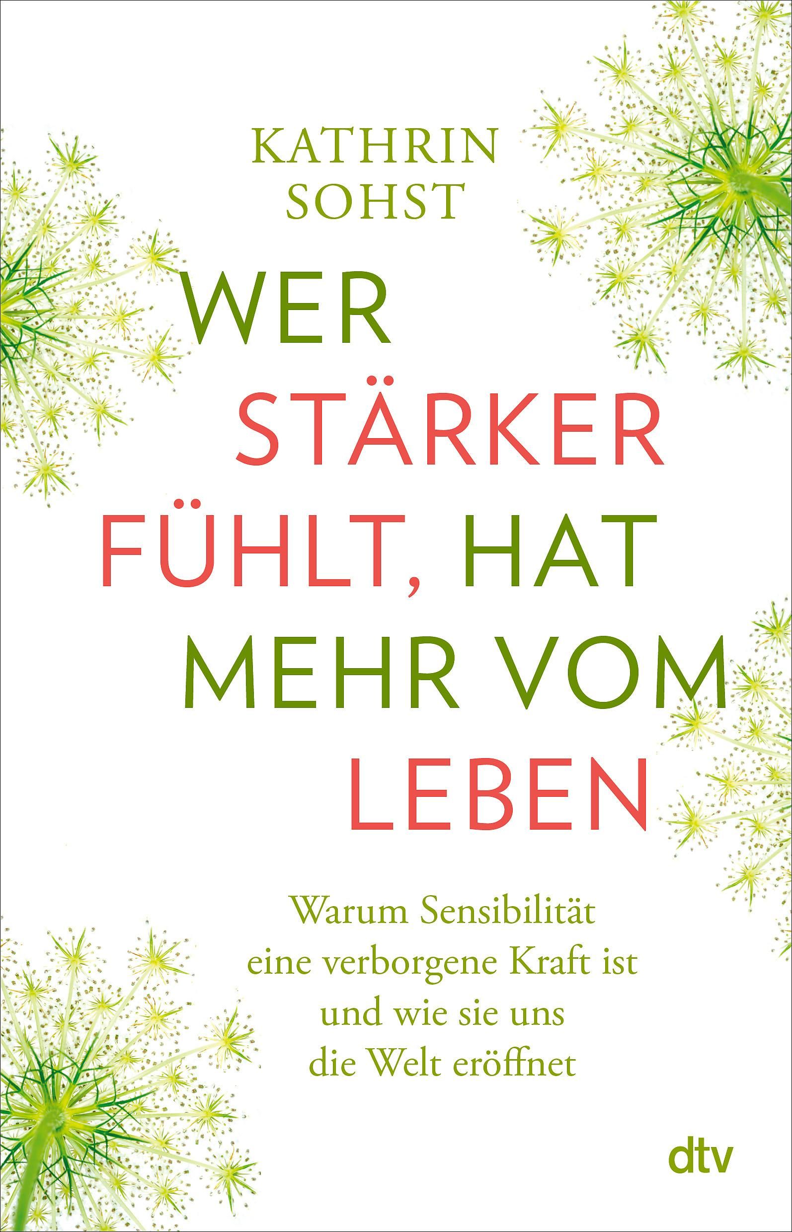 Buchcover mit Titel "Wer stärker fühlt, hat mehr vom Leben". Autorin: Kathrin Sohst. Verlag: dtv. Grün-rote Schrift auf weißem Hintergrund.