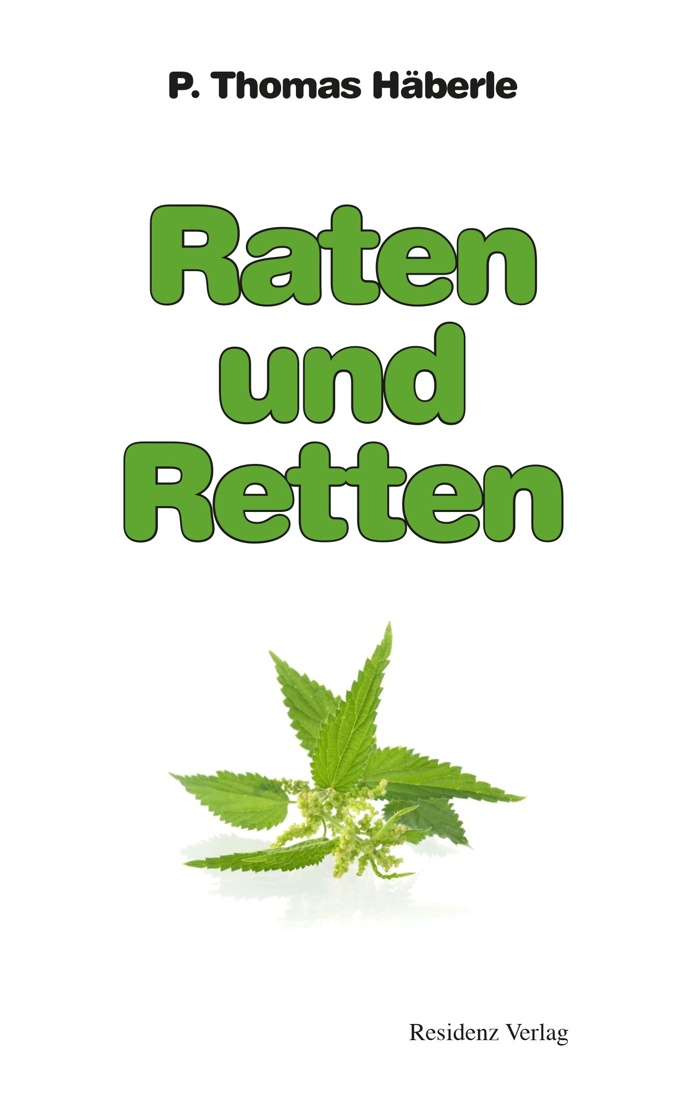Buchcover mit Titel "Raten und Retten" in grüner Schrift. Autor: P. Thomas Häberle. Verlag: Residenz Verlag. Abbildung: grüne Pflanze.