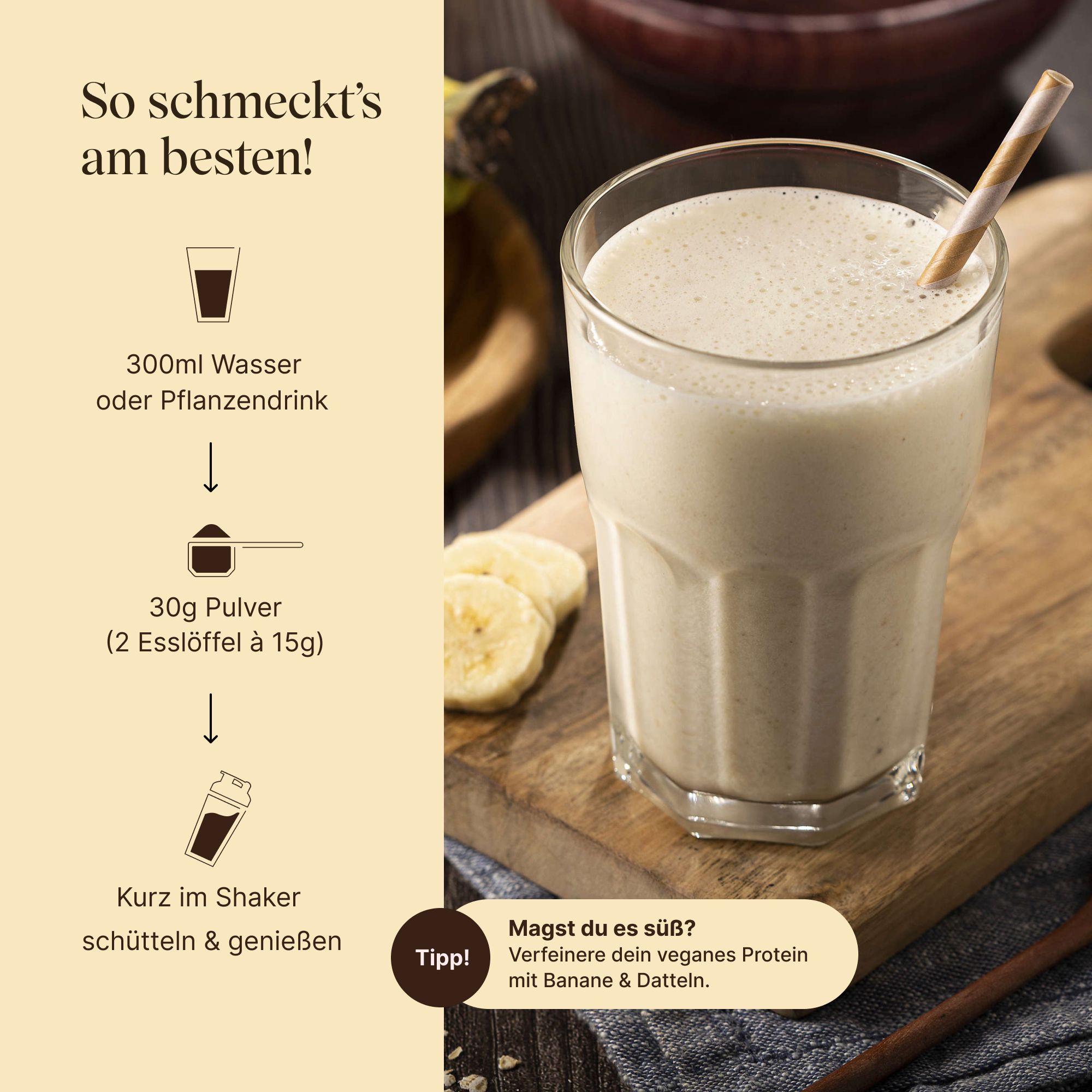 Anleitung zur Zubereitung eines Shakes. Zutaten: Wasser/Pflanzendrink, Pulver, Shaker. Mit Bananenscheiben.