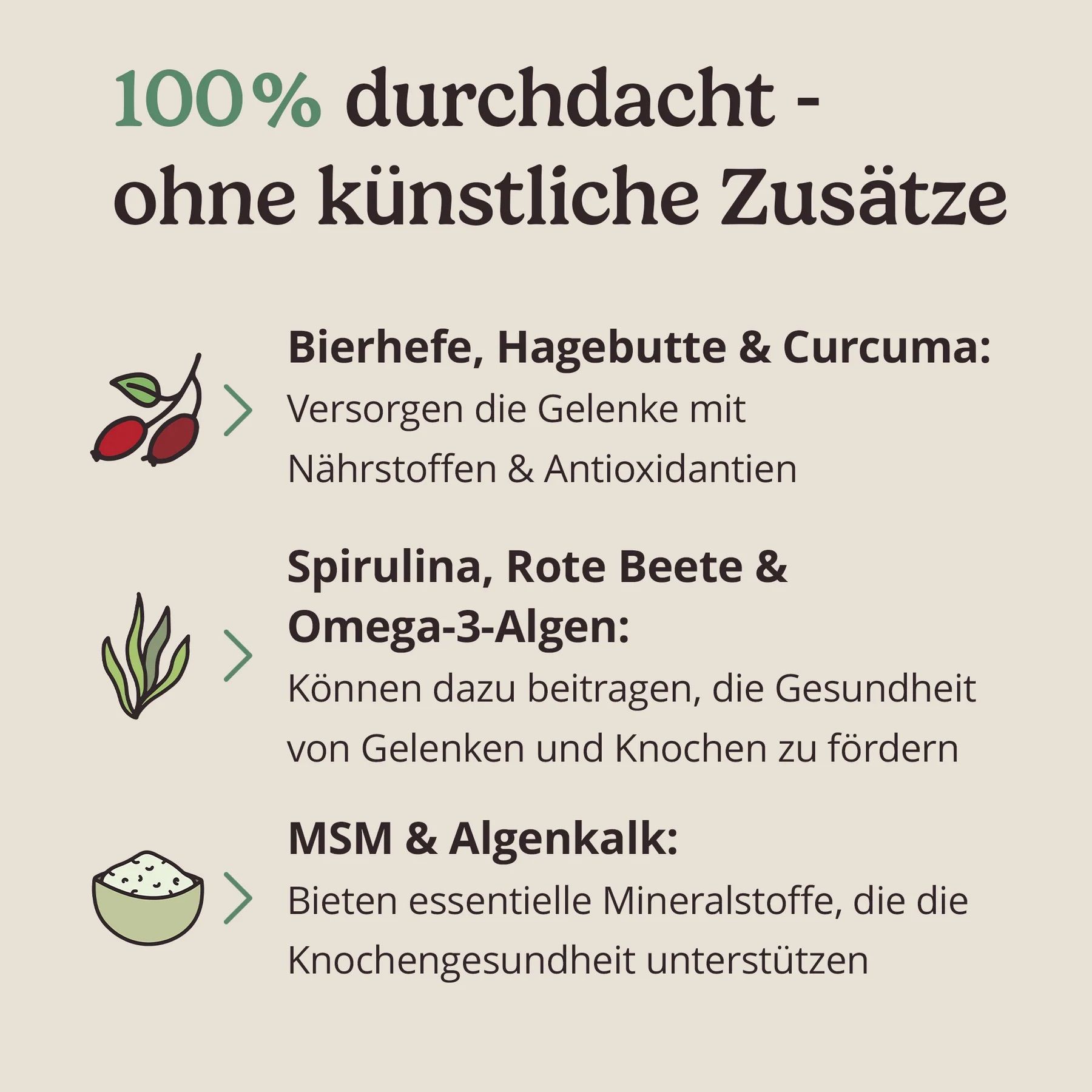Inhaltsstoffe: Bierhefe, Hagebutte, Spirulina, Rote Bete, MSM, Algenkalk. Für Gelenke und Knochen.