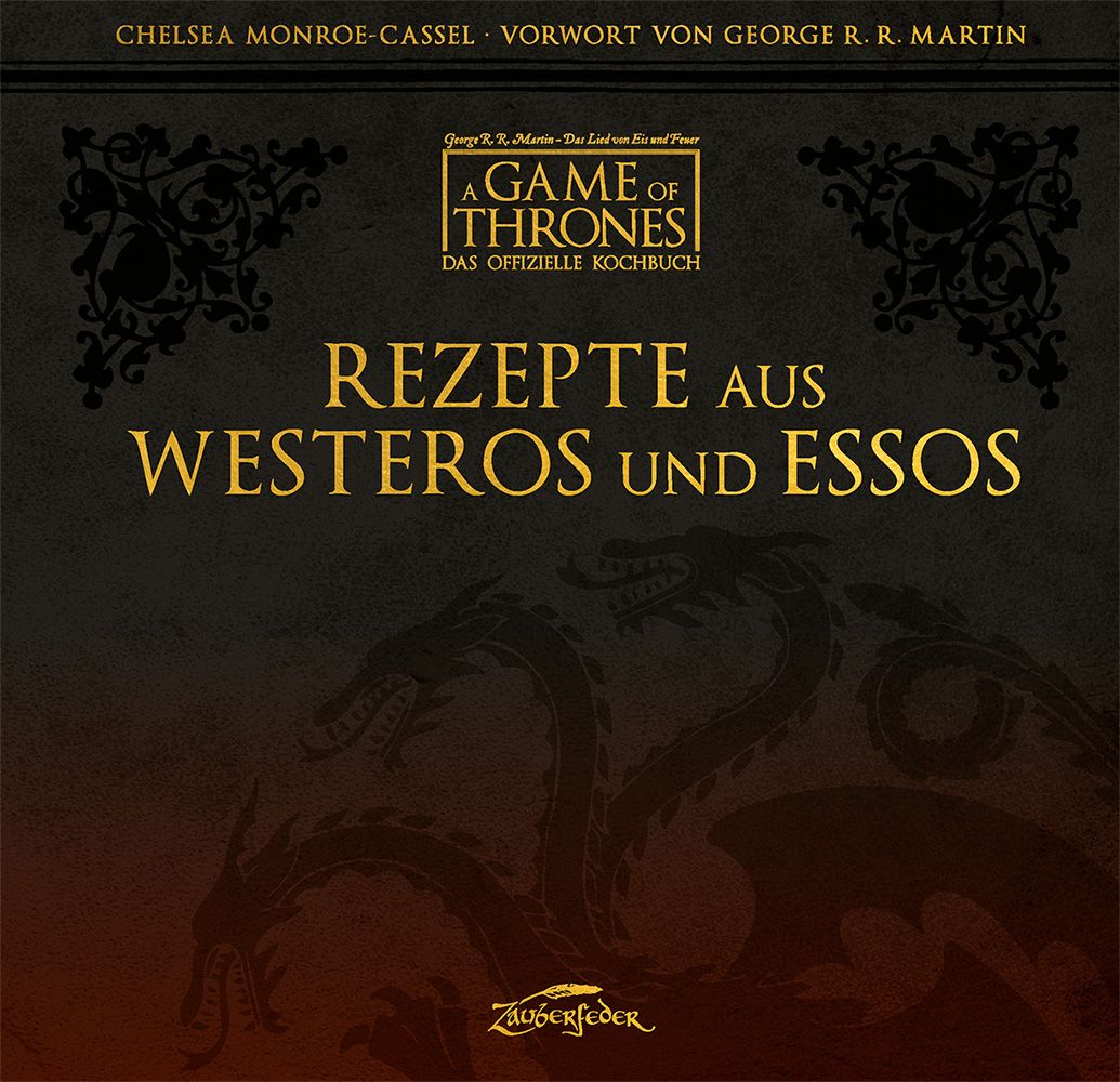 Buchcover mit goldenem Titel: Rezepte aus Westeros und Essos. Logo: A Game of Thrones. Autorin: Chelsea Monroe-Cassel. Verlag: Zauberfeder.