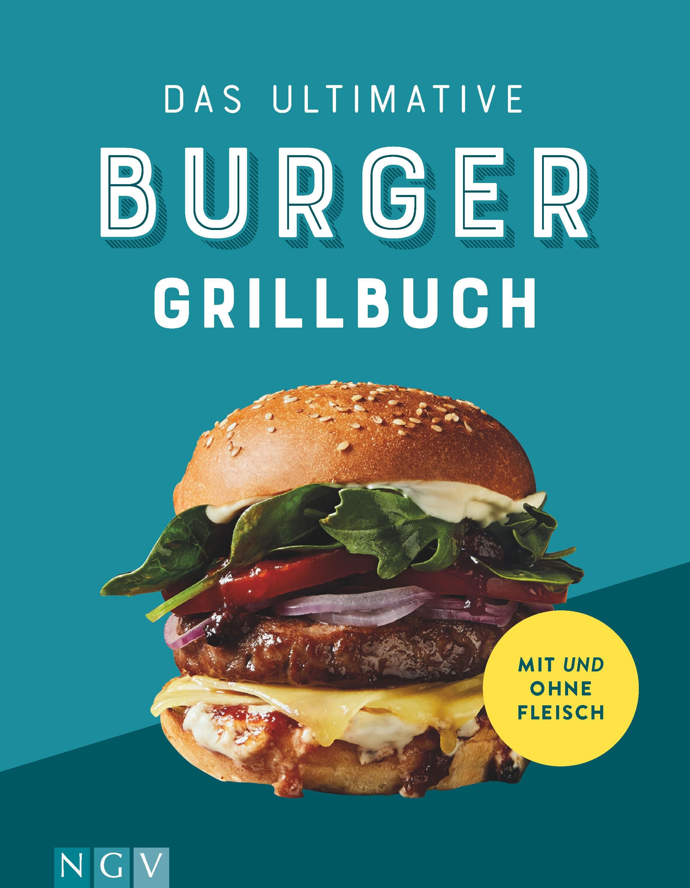 Das ultimative Burger-Grillbuch Tolle Rezepte mit und ohne Fleisch