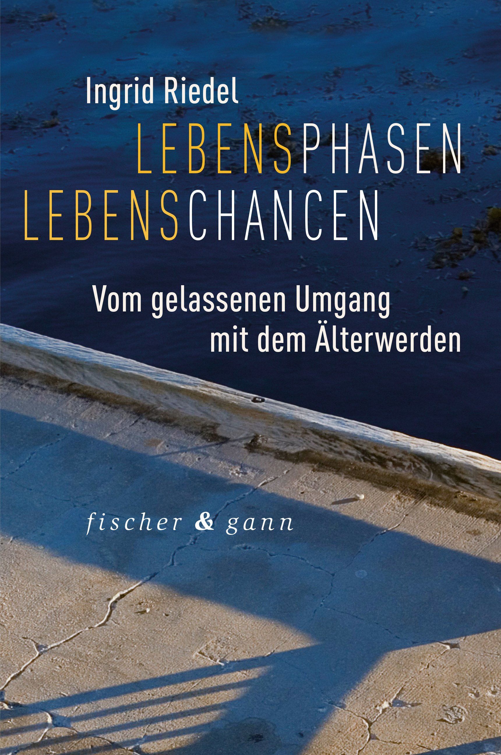 Buchcover: "Lebensphasen Lebenschancen" von Ingrid Riedel. Titel in Weiß und Gelb. Untertitel: Vom gelassenen Umgang mit dem Älterwerden.