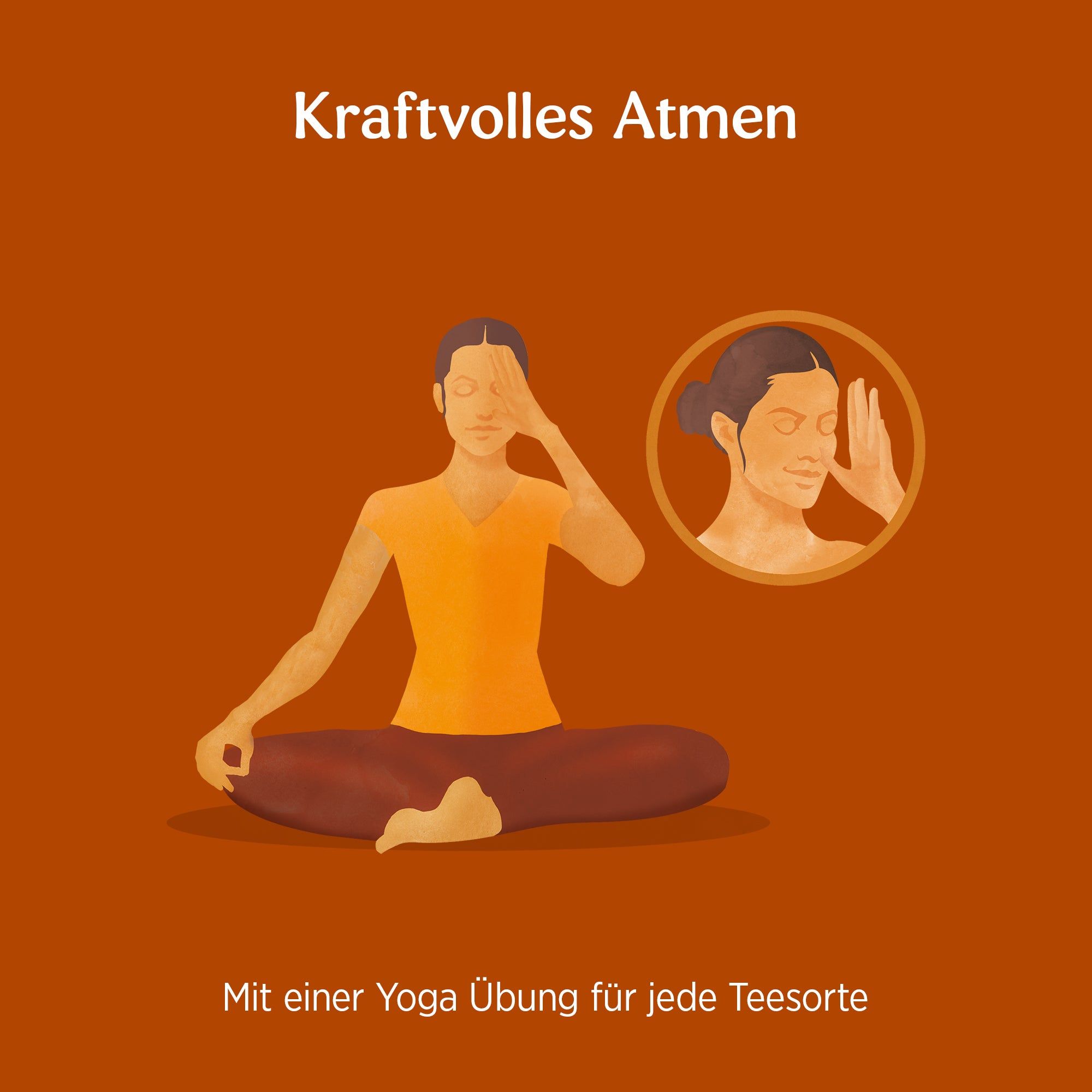 Illustration einer Person in Yoga-Position. Zusätzliche Nahaufnahme des Gesichts. Text: Kraftvolles Atmen. Mit einer Yoga Übung für jede Teesorte.