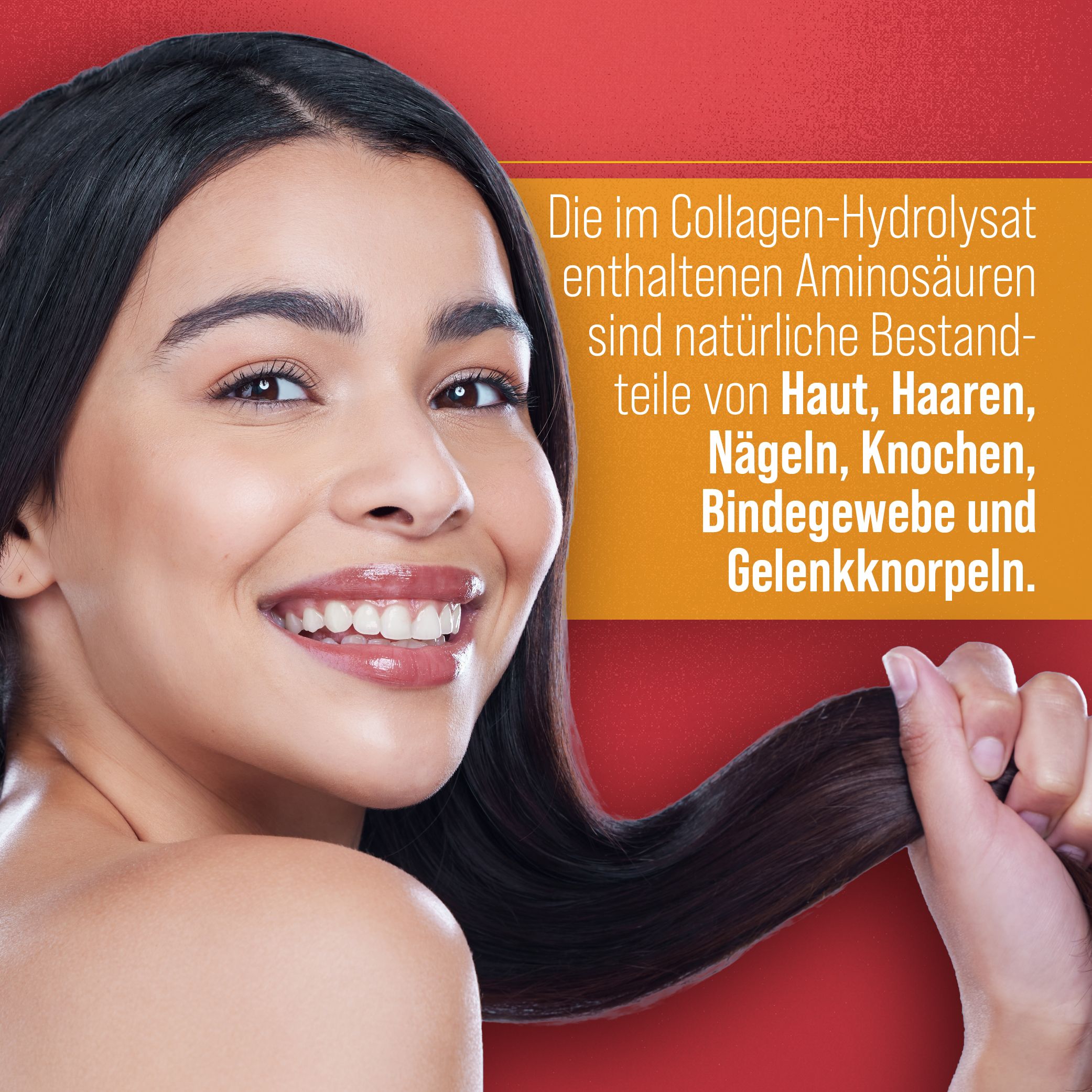 Junge Frau mit langen, dunklen Haaren. Text: Gelatine „Gold extra“. Aminosäuren für Haut, Haare, Nägel, Knochen, Bindegewebe.