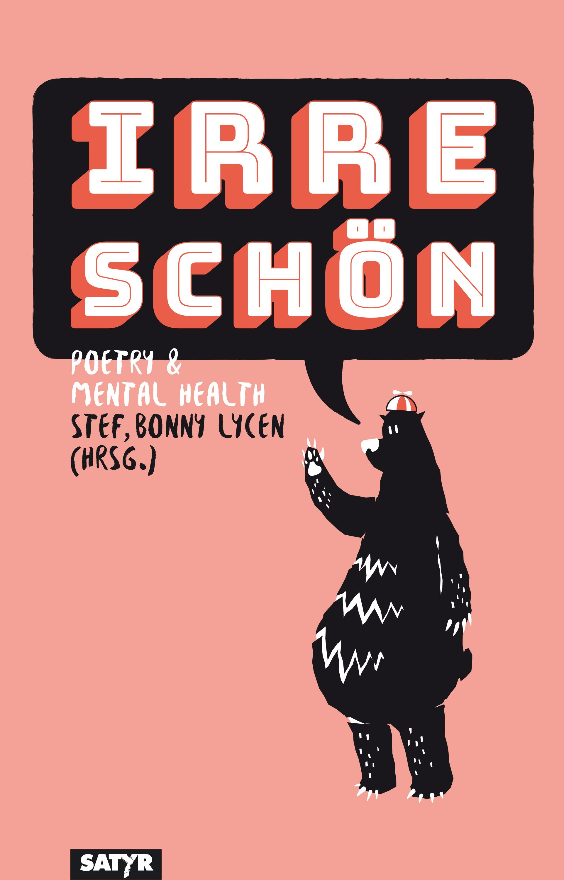 Buchcover mit Titel "Irre Schön". Schwarzer Bär mit Hut winkt. Text: Poetry & Mental Health, Stef, Bonny Lycen (Hrsg.). Verlag: SATYR.