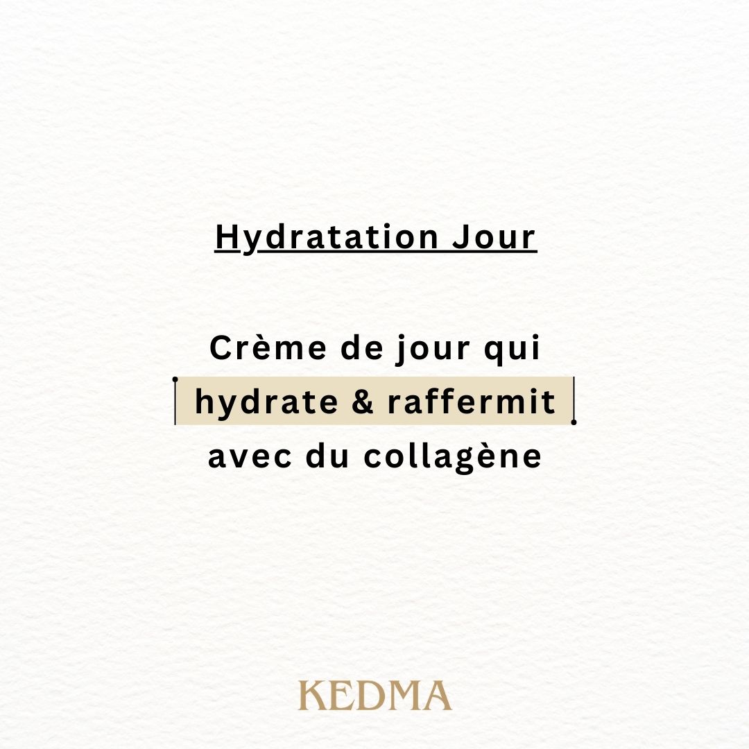 Texte sur fond crème : Hydratation Jour. Crème de jour qui hydrate & raffermit avec du collagène. KEDMA.