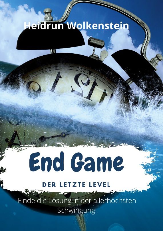Buchcover mit Uhr im Wasser. Titel: End Game. Autor: Heidrun Wolkenstein. Text: Finde die Lösung in der allerhöchsten Schwingung!