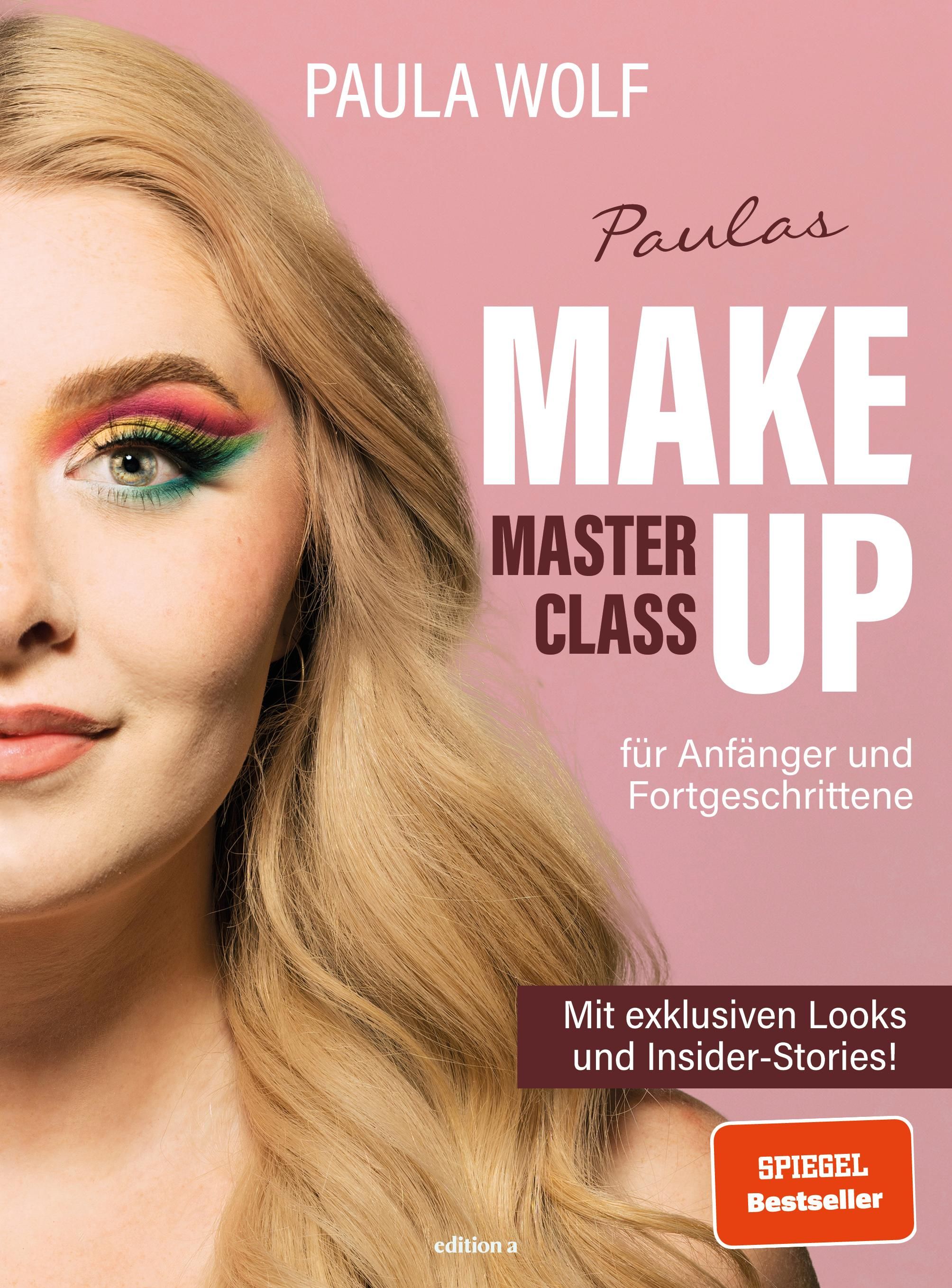 Paulas Make-up-Masterclass für Anfänger und Fortgeschrittene, Mit exklusiven Looks und Insider-St...