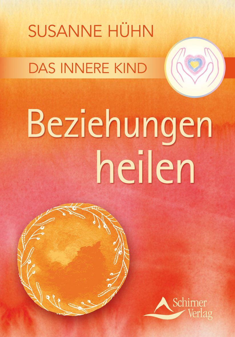 Buchcover mit Titel 'Beziehungen heilen'. Autorin: Susanne Hühn. Verlag: Schirner. Illustrationen: Hände, Herz, Sonne.