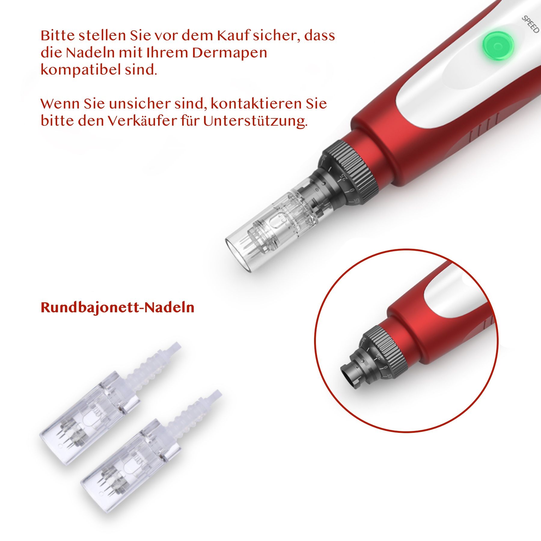 Nahaufnahme des Geräts mit zwei Nadelaufsätzen. Text: Kompatibilität der Nadeln.
