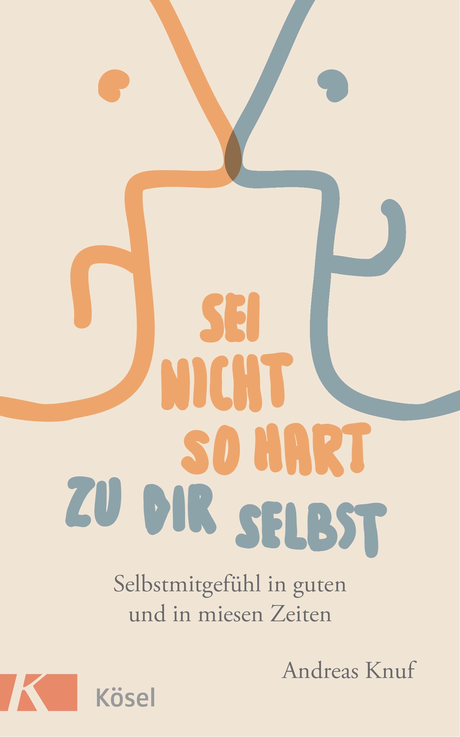 Buchcover mit Titel: Sei nicht so hart zu dir selbst. Autor: Andreas Knuf. Verlag: Kösel. Illustration in Orange und Blau.