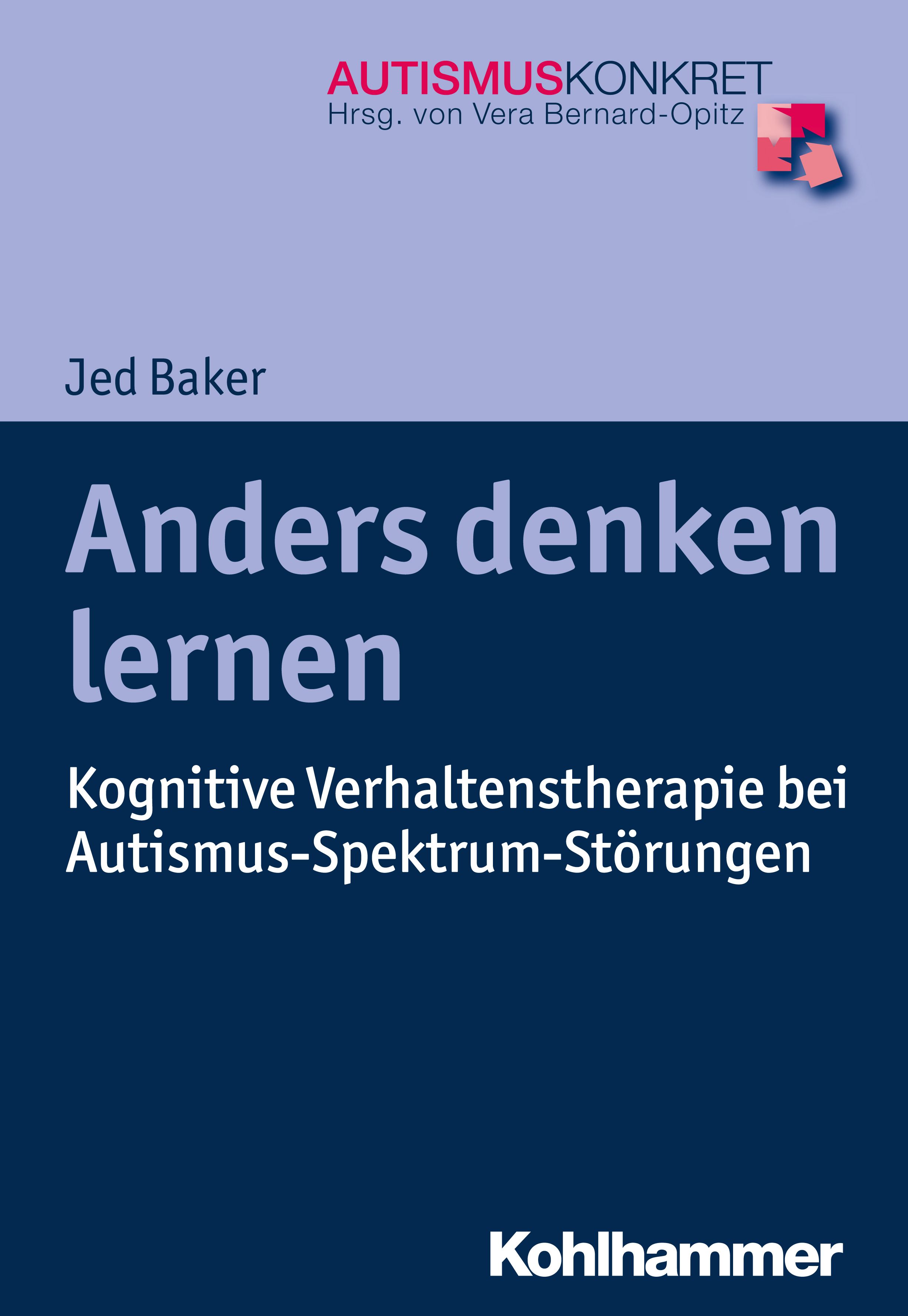 Buchcover: "Anders denken lernen". Autor: Jed Baker. Titel in Großbuchstaben. Verlag: Kohlhammer. Untertitel: Kognitive Verhaltenstherapie bei Autismus-Spektrum-Störungen.
