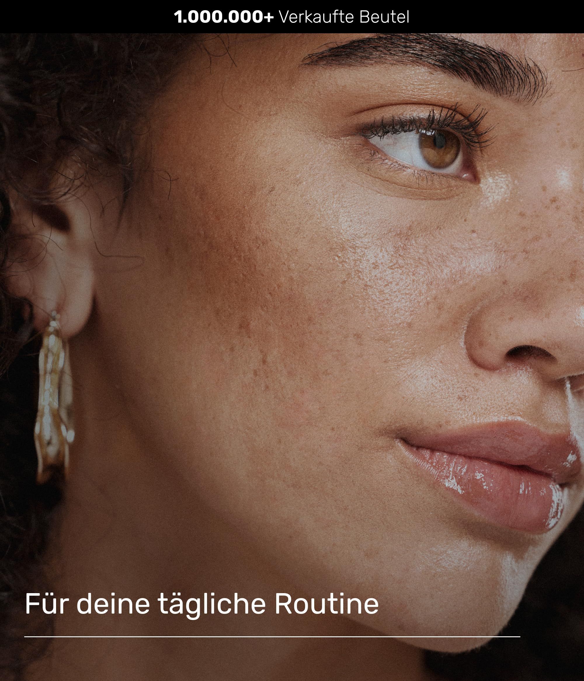 Nahaufnahme eines Gesichts. Text: Für deine tägliche Routine. 1.000.000+ verkaufte Beutel.