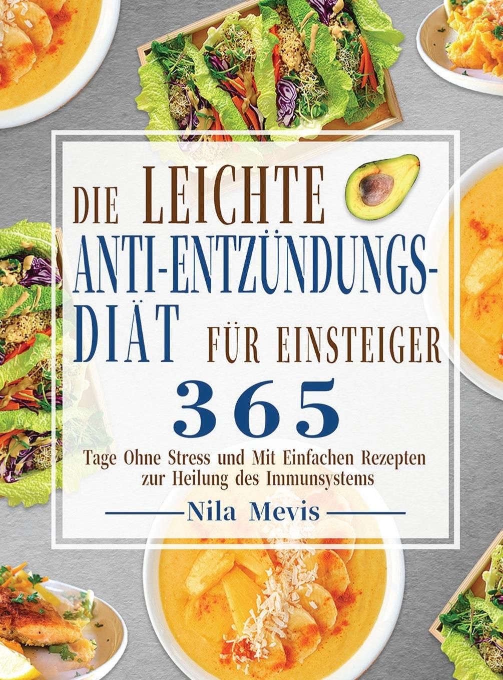 Die Leichte Anti-Entzündungs-Diät für Einsteiger 365 Tage Ohne Stress und Mit Einfachen Rezepten ...
