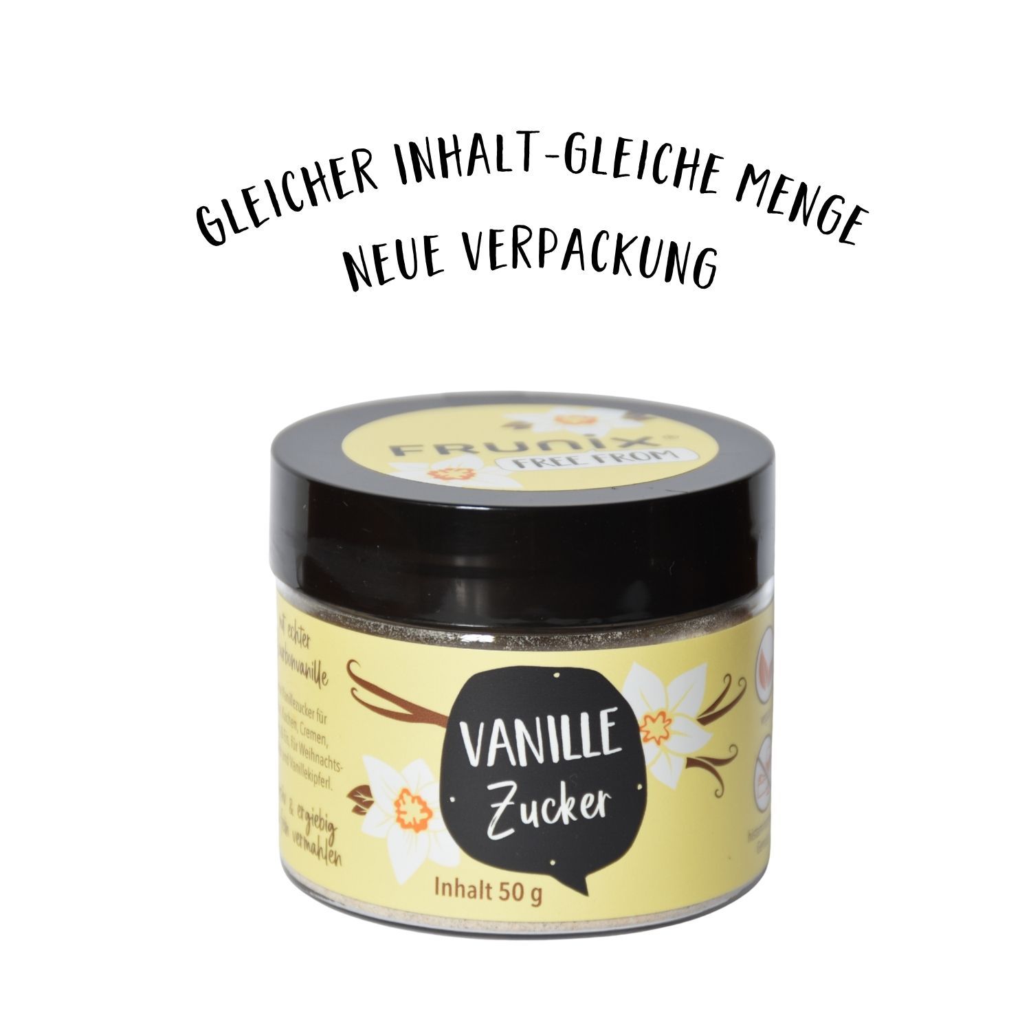 Rundes Glas mit schwarzem Deckel. Gelbes Etikett mit "Vanille Zucker" in Sprechblase. Text: Gleicher Inhalt - gleiche Menge - neue Verpackung.