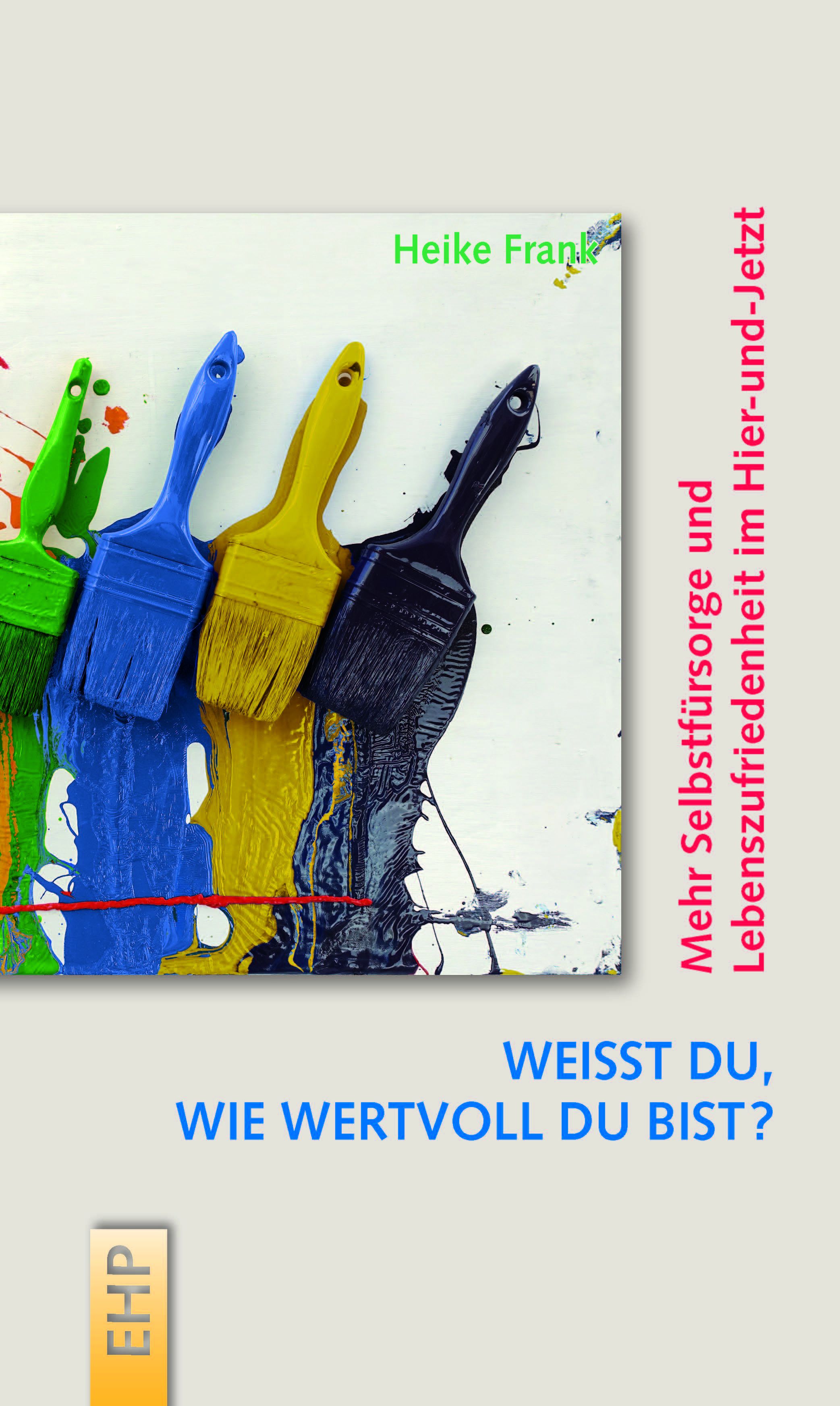 Buchcover mit Pinseln und Farbspritzern. Titel: Weißt du, wie wertvoll du bist? Autorin: Heike Frank. Thema: Selbstfürsorge.