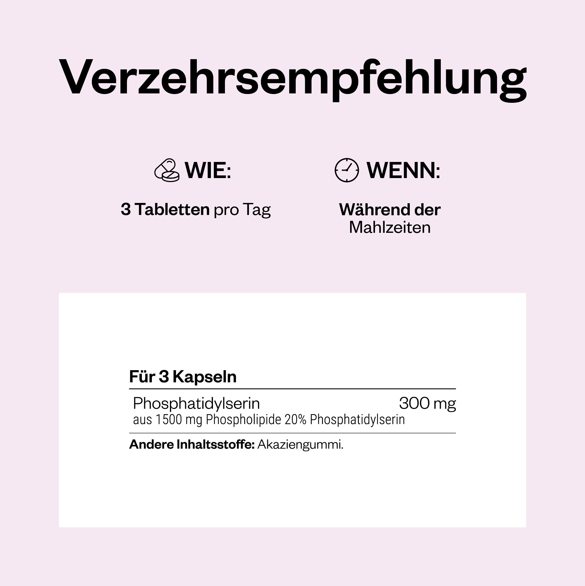 Text: Verzehrempfehlung: 3 Tabletten pro Tag, während der Mahlzeiten. Inhaltsstoffe: Phosphatidylserin, Akaziengummi.