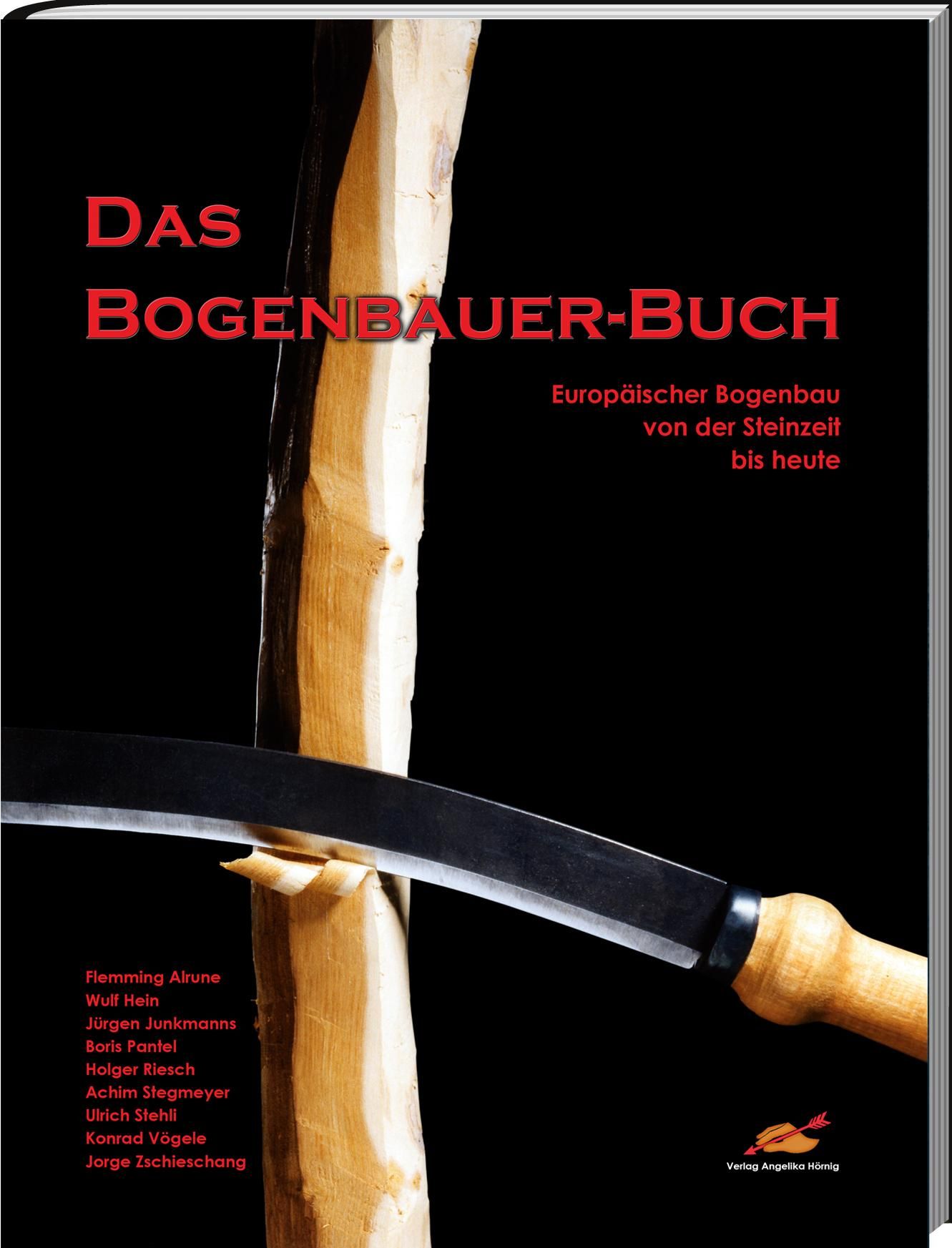Das Bogenbauer-Buch Europäischer Bogenbau von der Steinzeit bis heute