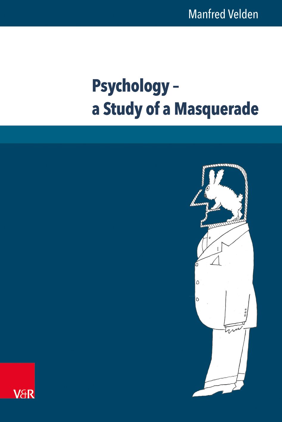 Buchcover mit Titel: Psychology - a Study of a Masquerade. Illustration eines Mannes mit Kaninchen im Kopf. Autor: Manfred Velden.