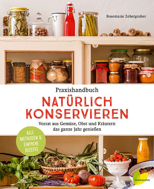 Buchcover: Praxishandbuch natürlich Konservieren. Titel in Rot. Gemüse, Obst und Kräuter. Autorin: Rosemarie Zehetgruber. Aufbewahrung in Gläsern.