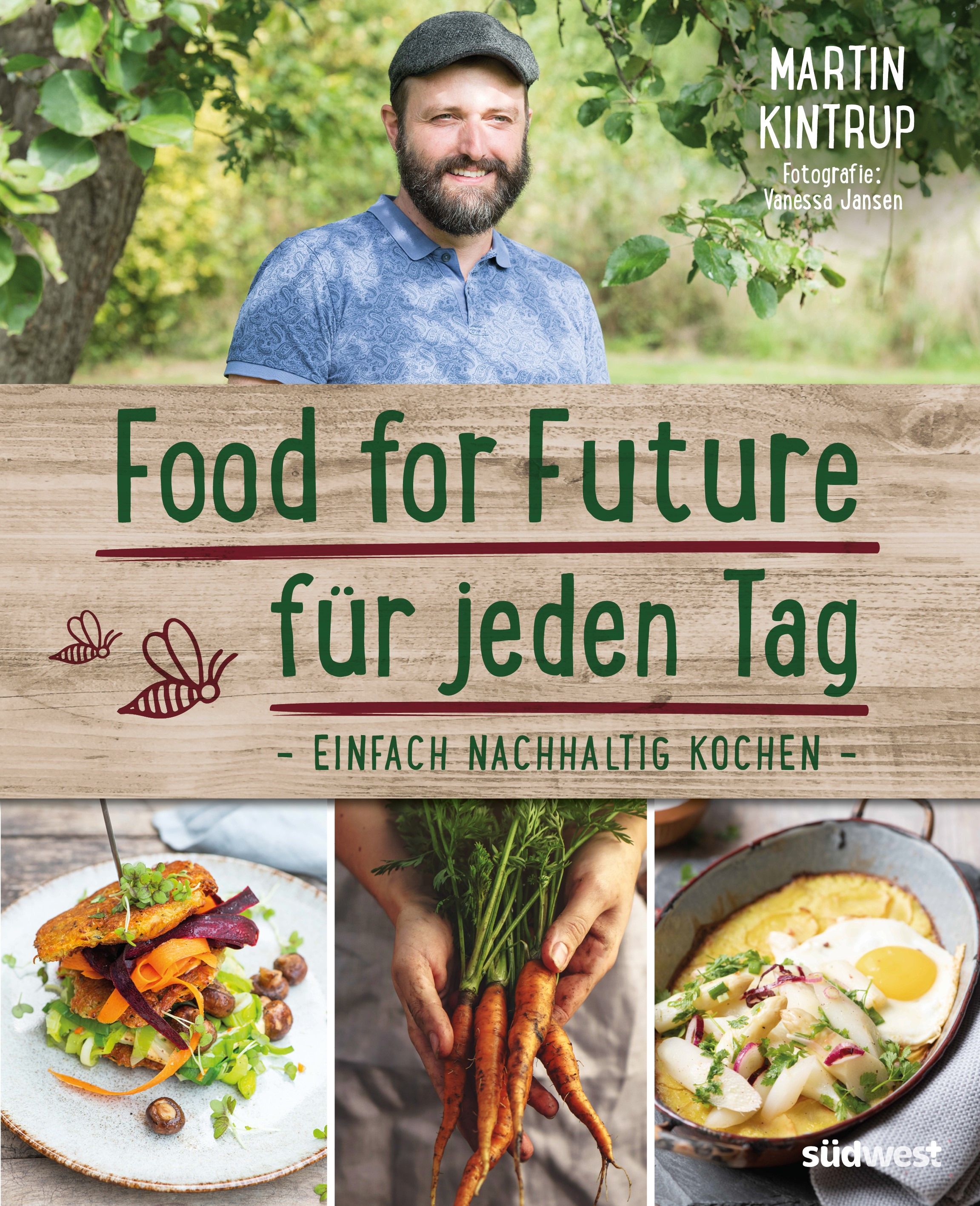 Buchcover: Food for Future für jeden Tag. Autor Martin Kintrup. Fotos von Vanessa Jansen. Unten: Gerichte mit Gemüse.