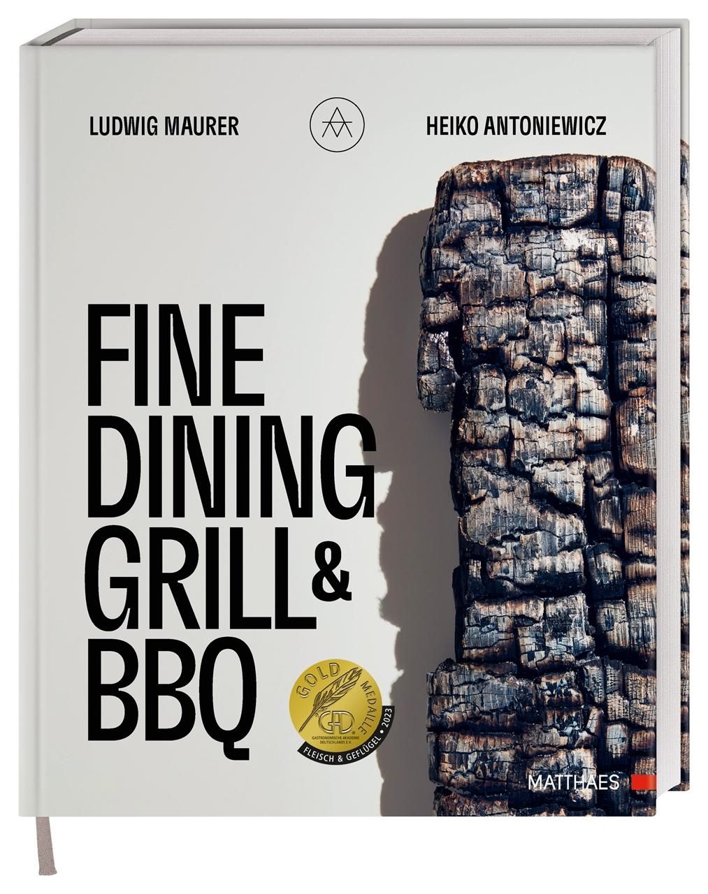 Fine Dining Grill & BBQ Glut, Rauch, Asche. Ein besonderes und edles Kochbuch - 60 herausragende ...