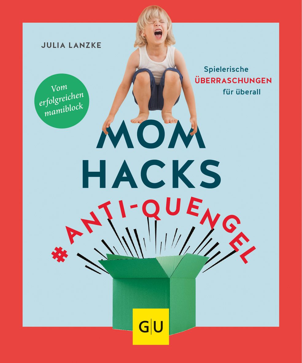 Buchcover mit Titel MOM HACKS #Anti-Quengel. Kind schreit über grüner Box. Autorin: Julia Lanzke. Verlag: GU.