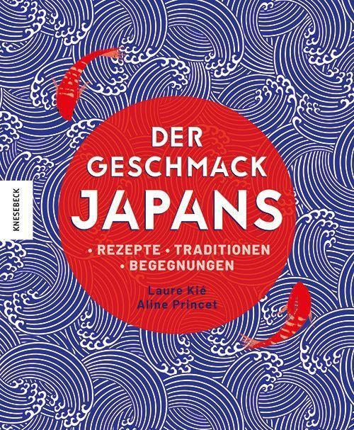Der Geschmack Japans Rezepte - Traditionen - Begegnungen