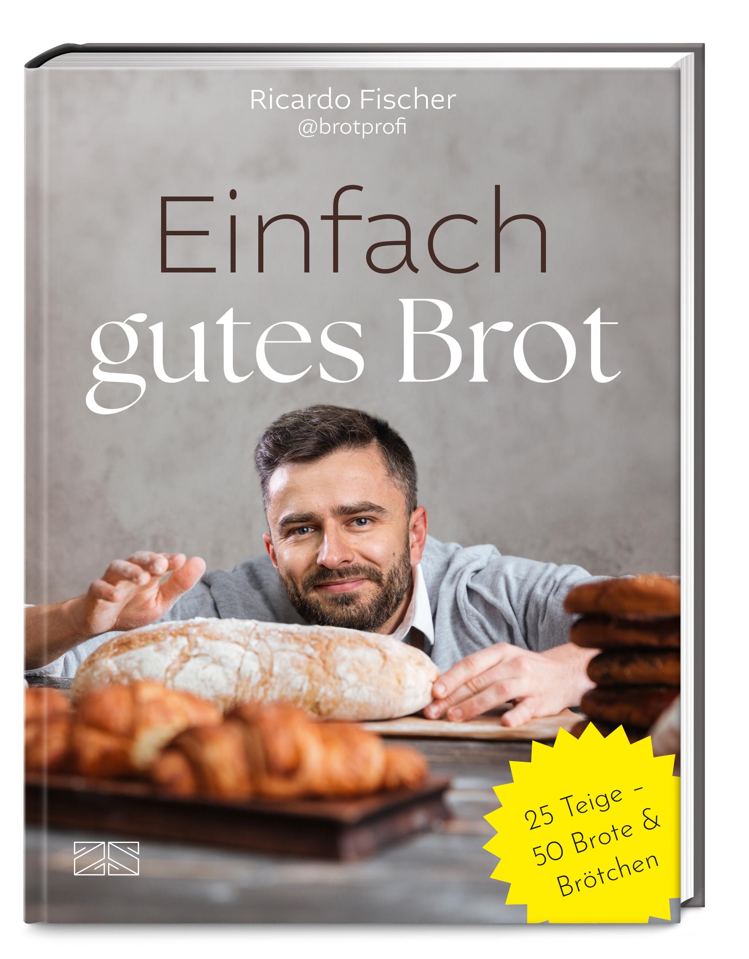 Einfach gutes Brot 25 Teige - 50 Brote und Brötchen
