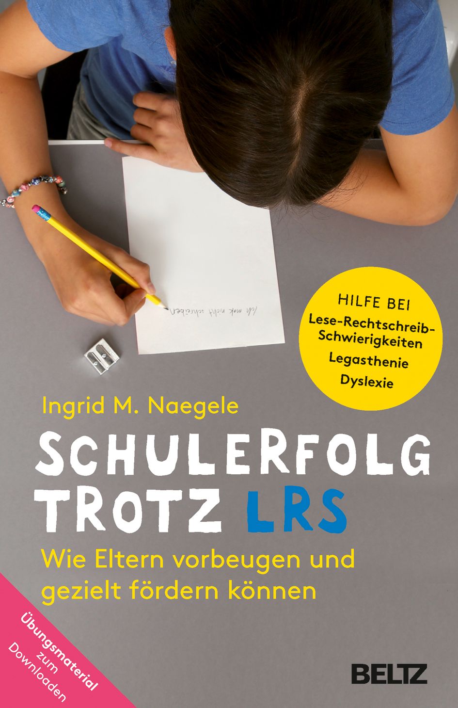 Buchcover: SCHULERFOLG TROTZ LRS. Titel, Autorin Ingrid M. Naegele. Hilfestellung bei Lese-Rechtschreib-Schwierigkeiten. Verlag BELTZ. Kind schreibt.