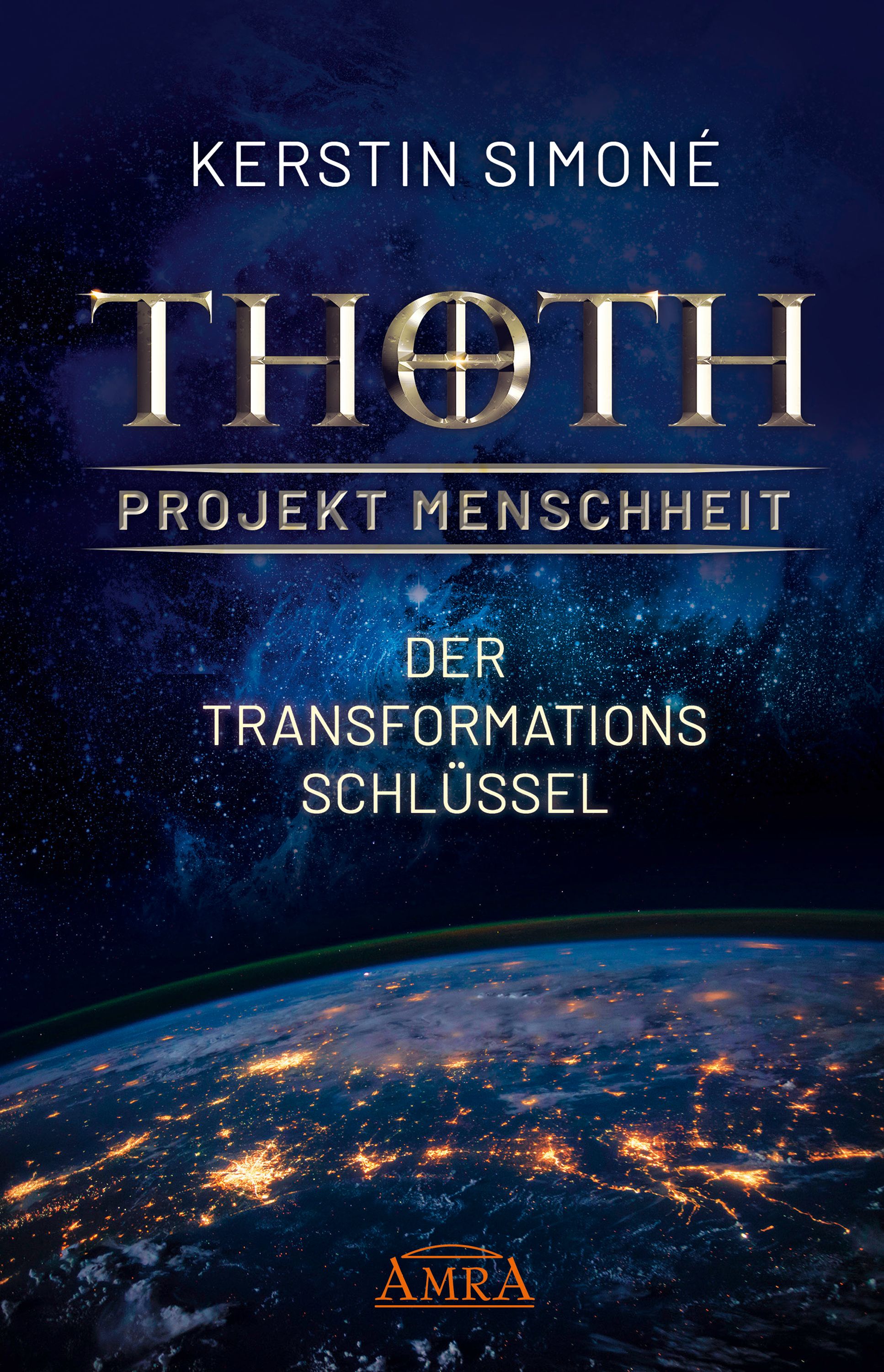 Buchcover: "Thoth: Projekt Menschheit - Der Transformationsschlüssel". Autorin: Kerstin Simoné. Erde im Hintergrund, AMRA-Logo.