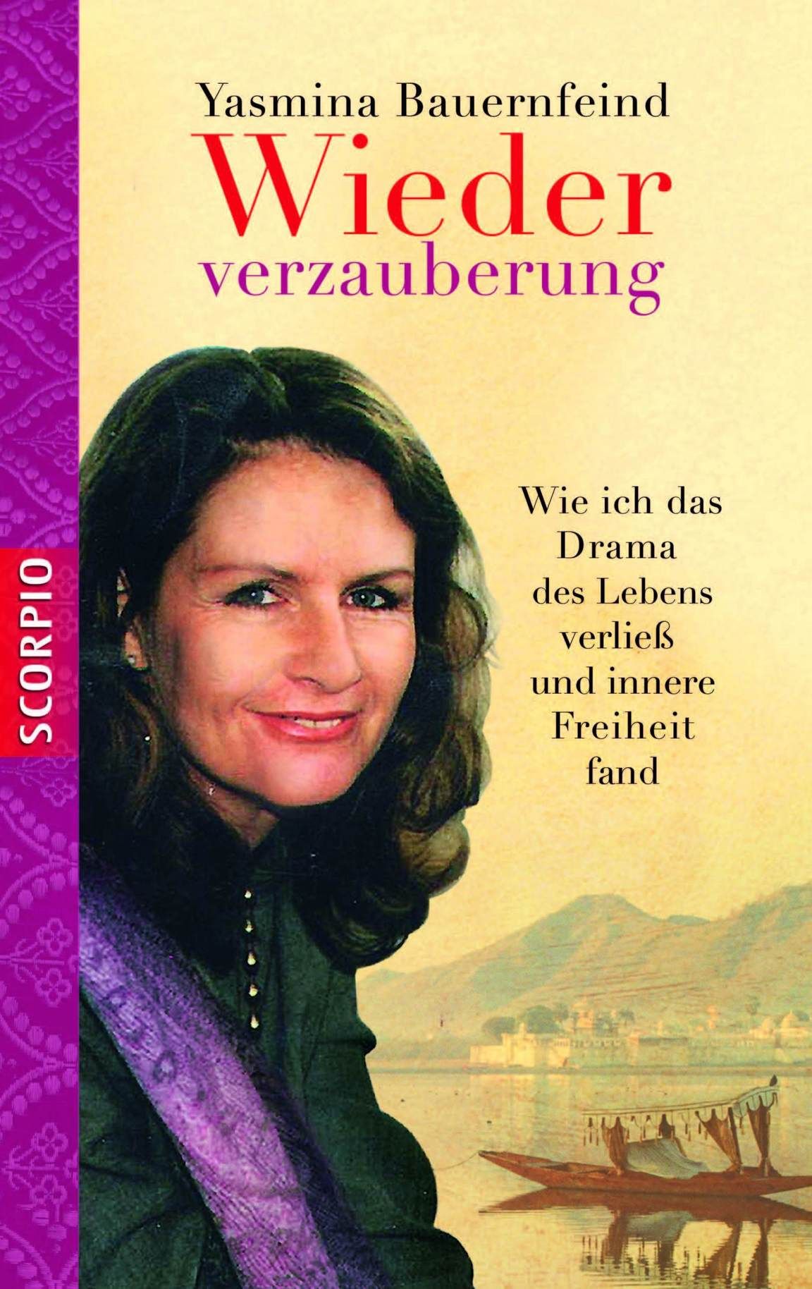 Buchcover mit Porträt einer Frau. Titel: Wiederverzauberung. Autorin: Yasmina Bauernfeind. Verlag: SCORPIO. Untertitel: Wie ich das Drama des Lebens verließ.