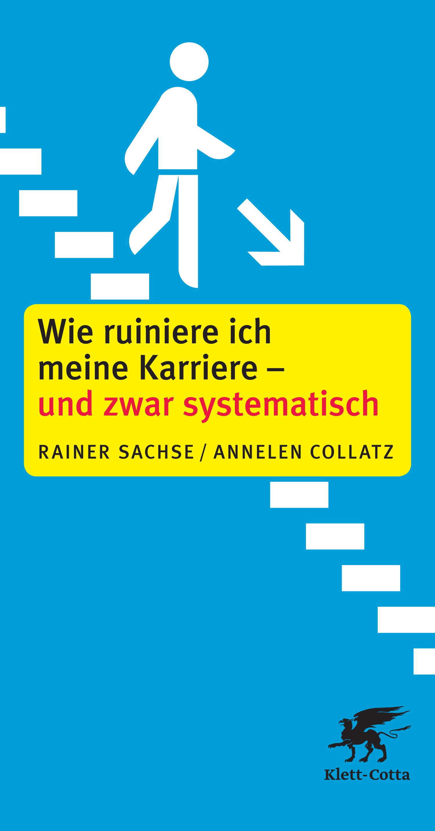 Buchcover mit Titel: Wie ruiniere ich meine Karriere - und zwar systematisch. Autor: Rainer Sachse/Annelen Collatz. Verlag Klett-Cotta. Blau, gelb, weiß.