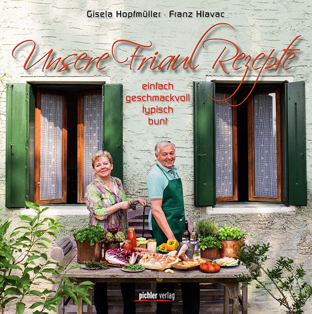 Buchcover mit Titel "Unsere Friaul Rezepte". Autoren: Gisela Hopfmüller, Franz Hlavac. Aufschrift: einfach, geschmackvoll, typisch, bunt. Personen am Tisch.