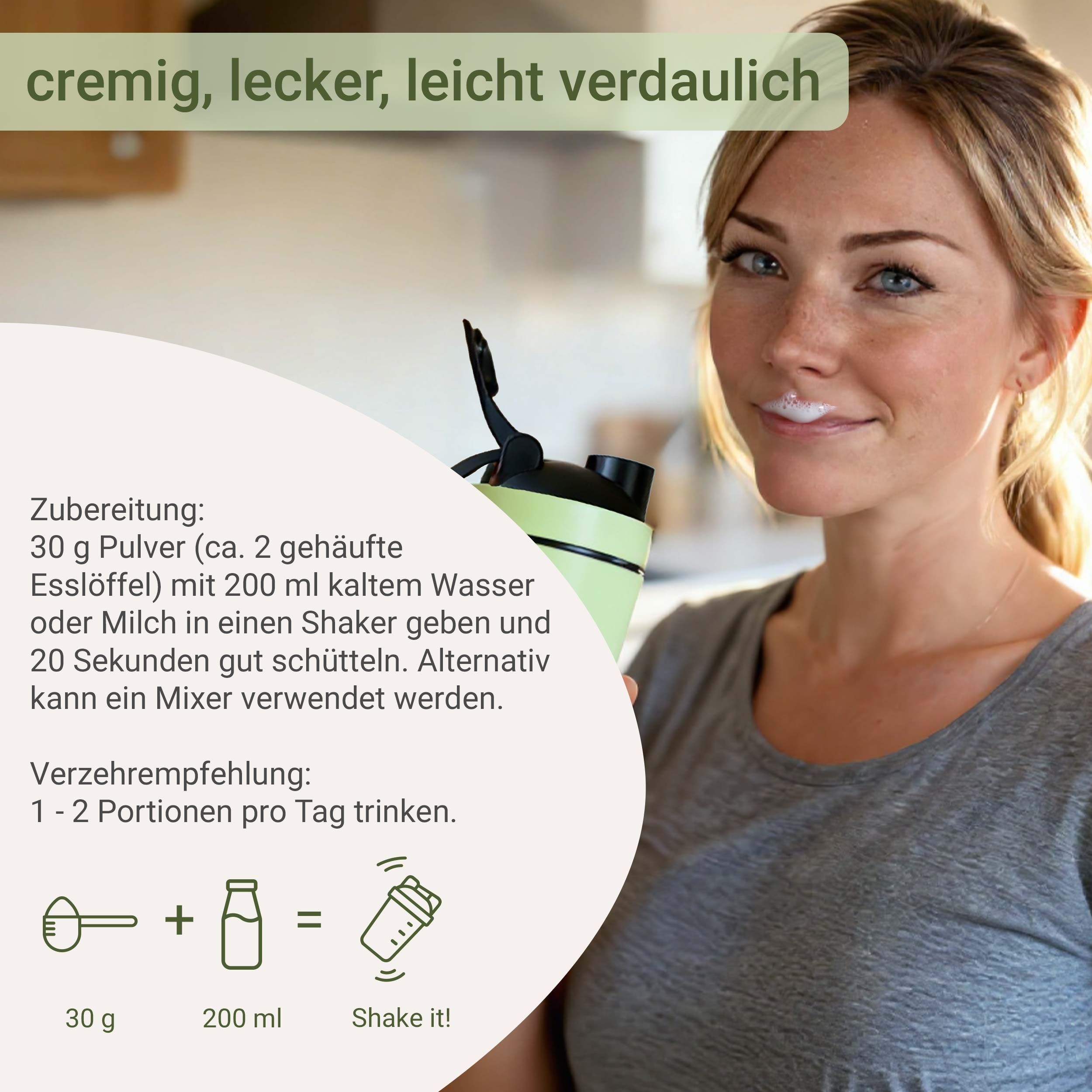 Frau mit Shake-Resten im Mund. Text: cremig, lecker, leicht verdaulich. Zubereitung: 30g Pulver mit Wasser/Milch shaken. 1-2 Portionen pro Tag.