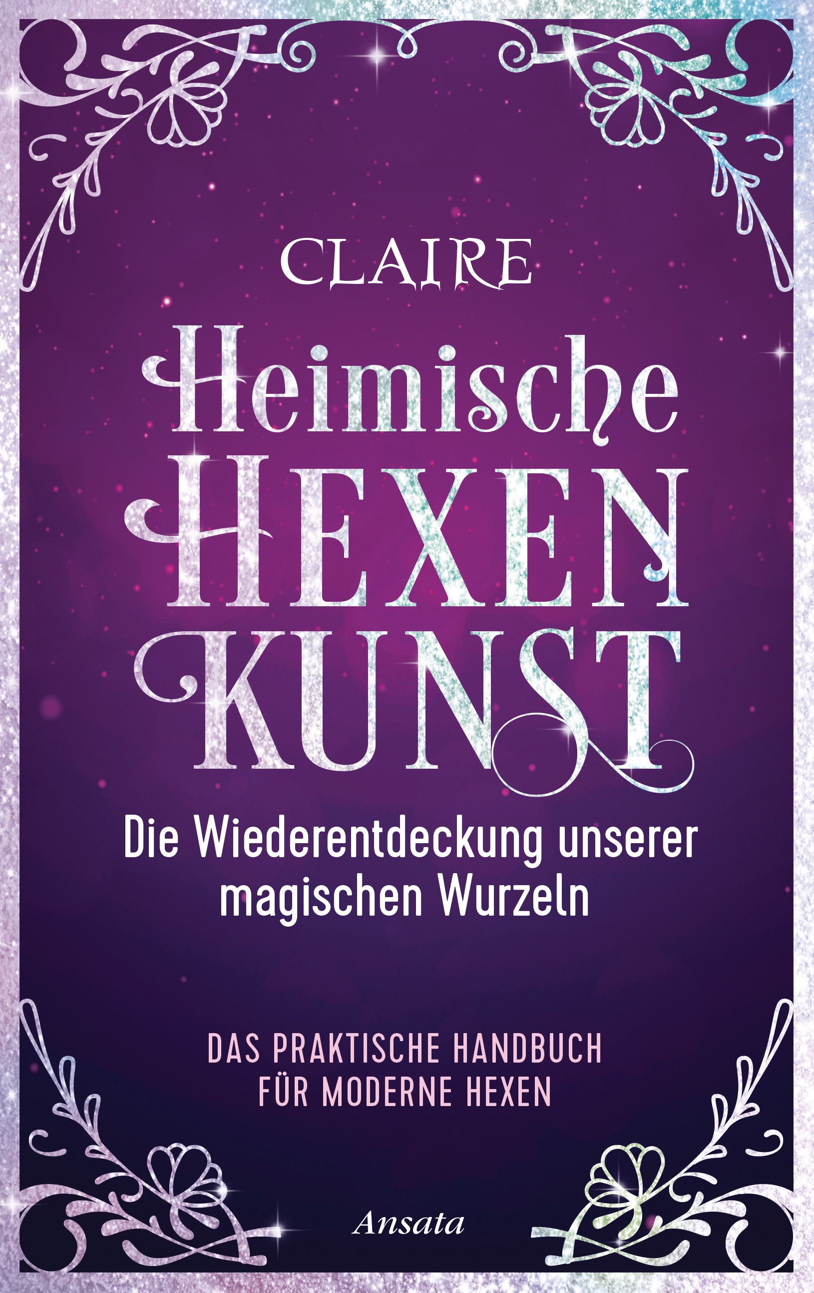 Buchcover mit Titel Heimische Hexenkunst. Autor: Claire. Auf lila Hintergrund, weißer Schriftzug. Untertitel: Die Wiederentdeckung unserer magischen Wurzeln.