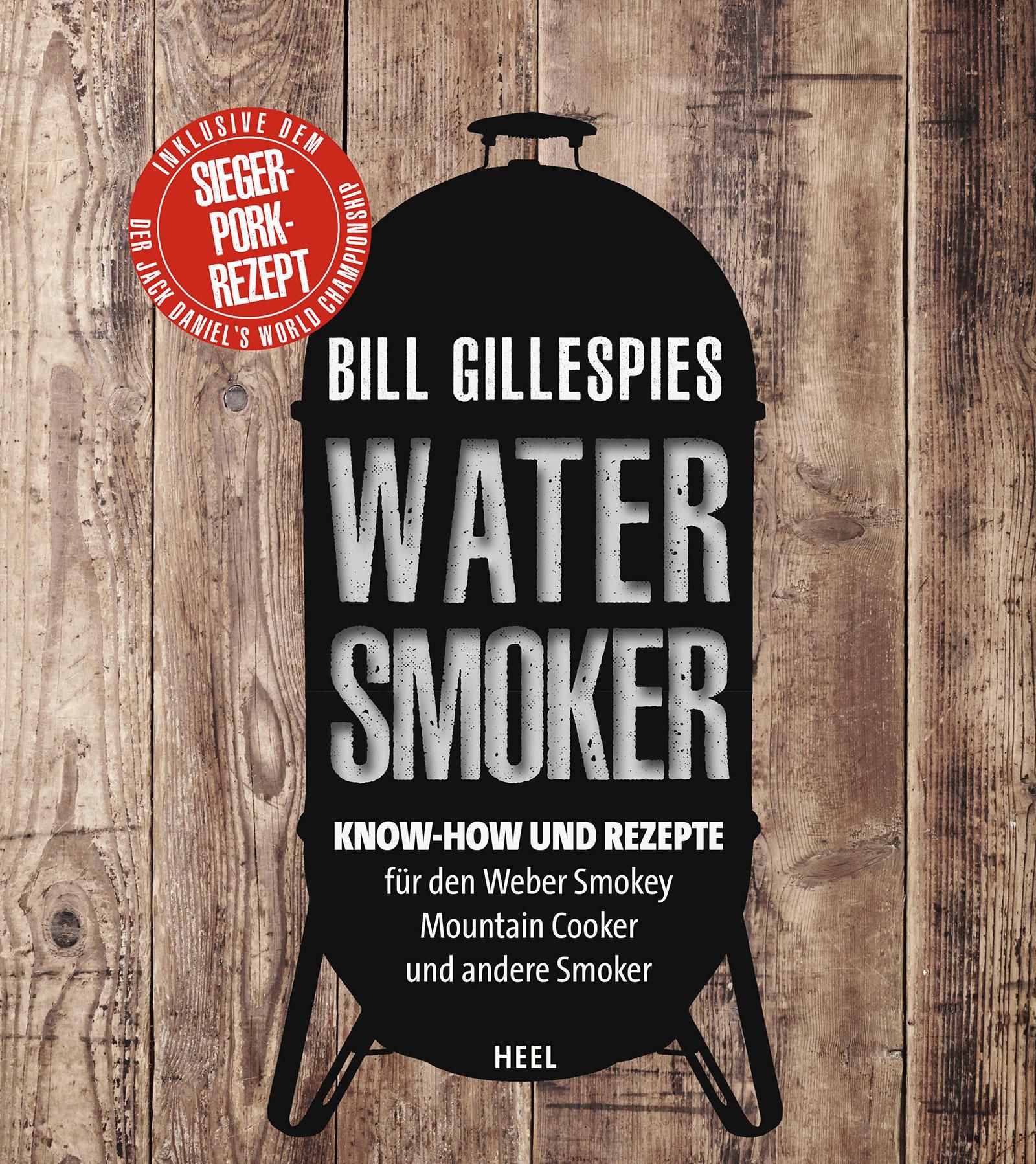 Bill Gillespies Watersmoker Know-how und Rezepte für den Weber Smokey Mountain Cooker und andere ...