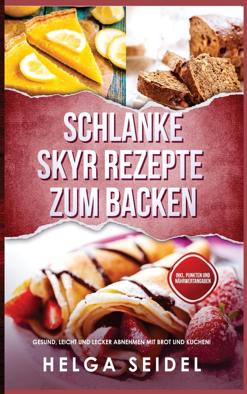 Schlanke Skyr Rezepte zum Backen Gesund, leicht und lecker abnehmen mit Brot und Kuchen! Inkl. Pu...