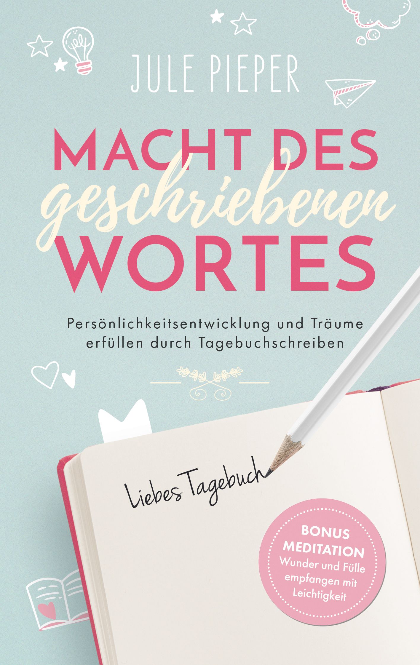 Buchcover: Titel „Macht des geschriebenen Wortes“. Autor: Jule Pieper. Notizbuch mit Bleistift. Bonus Meditation.