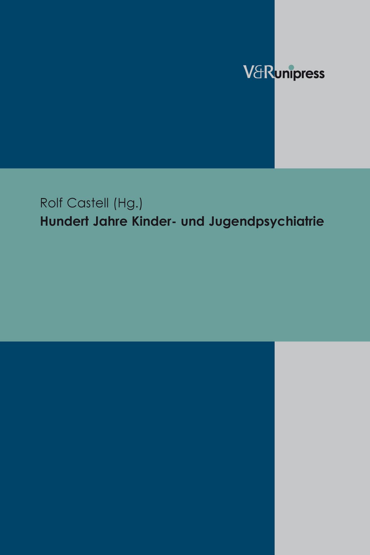 Buchcover. Titel: Hundert Jahre Kinder- und Jugendpsychiatrie. Autor: Rolf Castell (Hg.). Verlag V&R unipress.