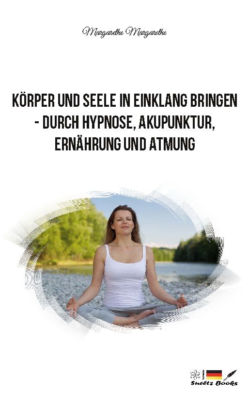 Frau in Yoga-Pose. Text: Körper und Seele in Einklang bringen - durch Hypnose, Akupunktur, Ernährung und Atmung. Logo: Sholtz Books.