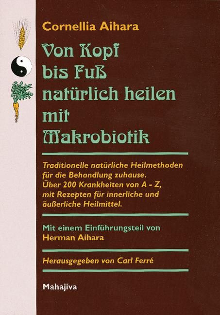 Von Kopf bis Fuß natürlich heilen mit Makrobiotik