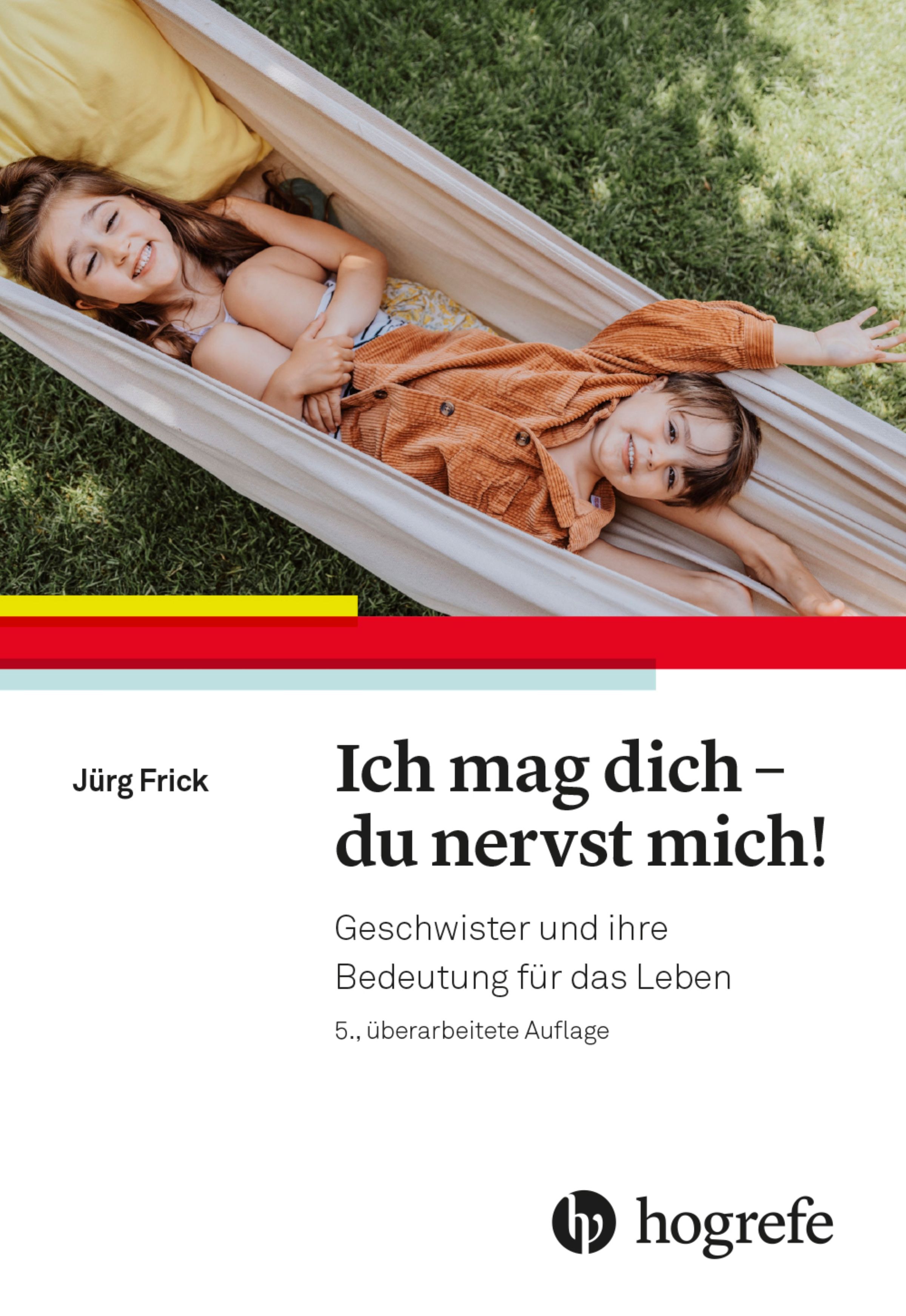 Buchcover mit Titel: Ich mag dich - du nervst mich! Geschwister und ihre Bedeutung für das Leben. Autor: Jürg Frick. Verlag: Hogrefe.