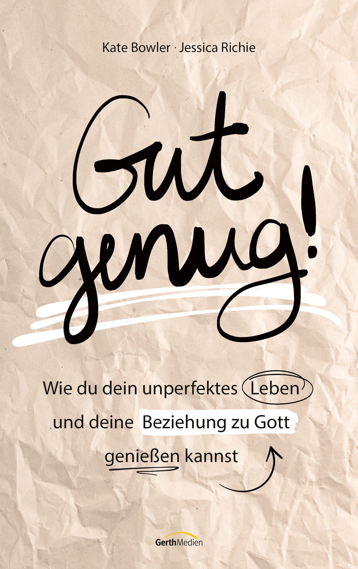 Buchcover mit Titel "Gut genug!". Autoren: Kate Bowler, Jessica Richie. Untertitel: Wie du dein unperfektes Leben genießen kannst. Verlag: GerthMedien.