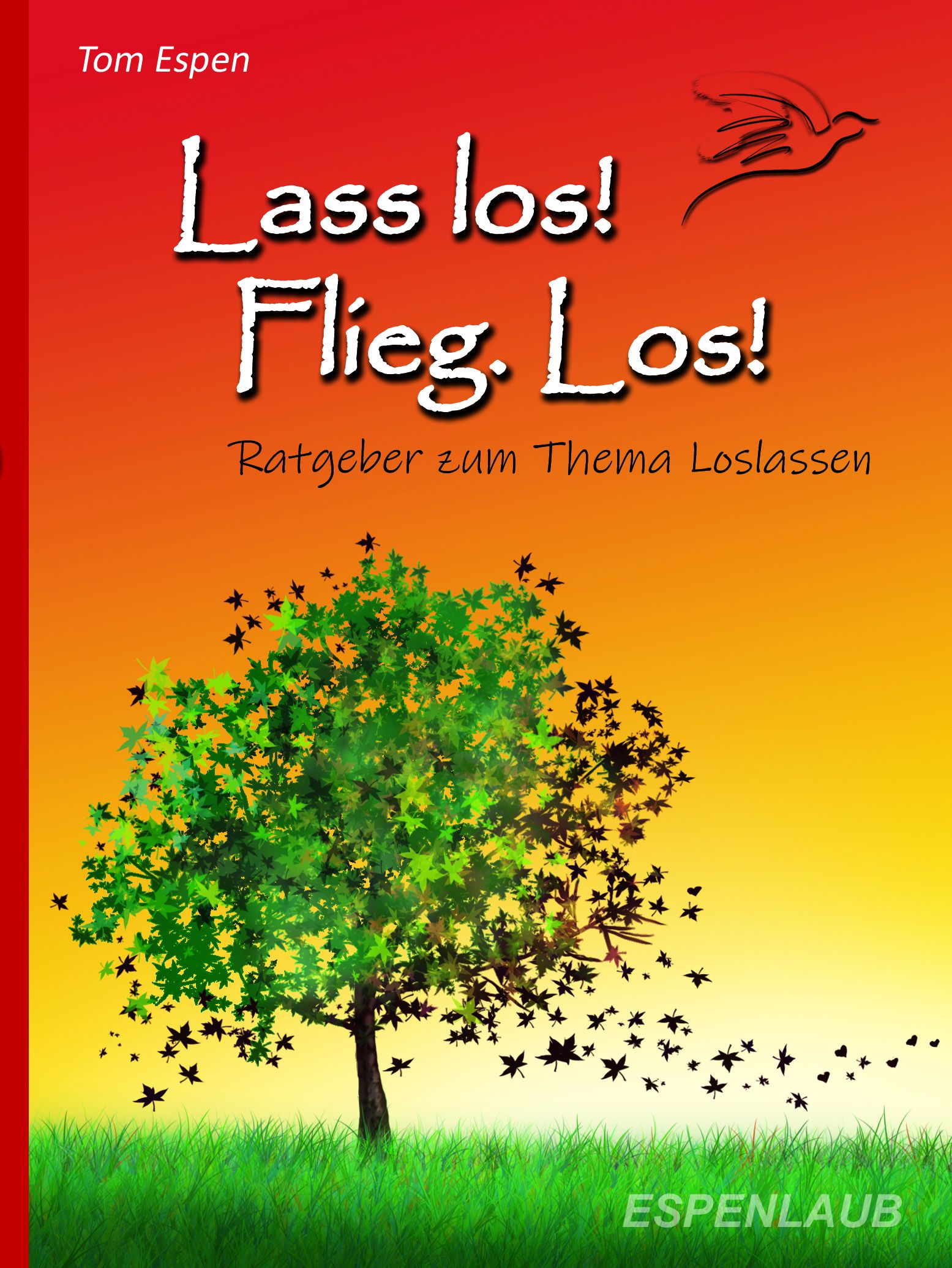 Buchcover mit Titel "Lass los! Flieg. Los!". Baum mit Blättern, die im Wind davonfliegen. Autor: Tom Espen.