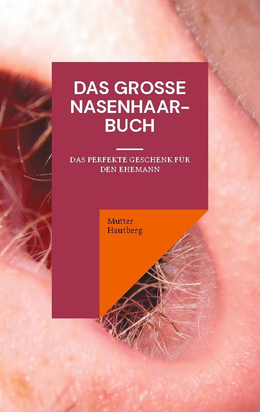 Buchcover mit Titel "Das große Nasenhaarbuch". Text: "Das perfekte Geschenk für den Ehemann". Autor: Mutter Hautberg.