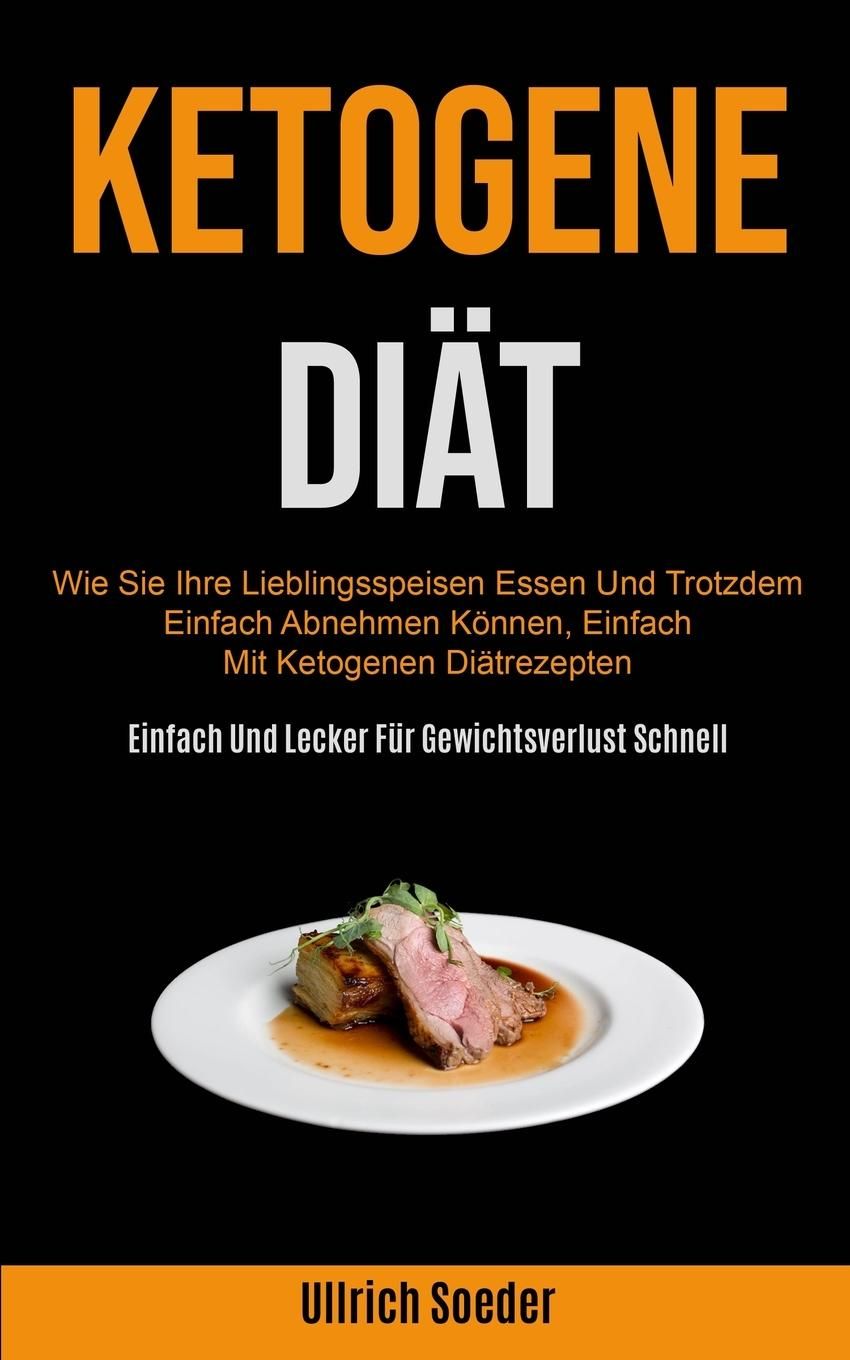 Ketogene Diät Wie Sie Ihre Lieblingsspeisen Essen Und Trotzdem Einfach Abnehmen Können, Einfach M...