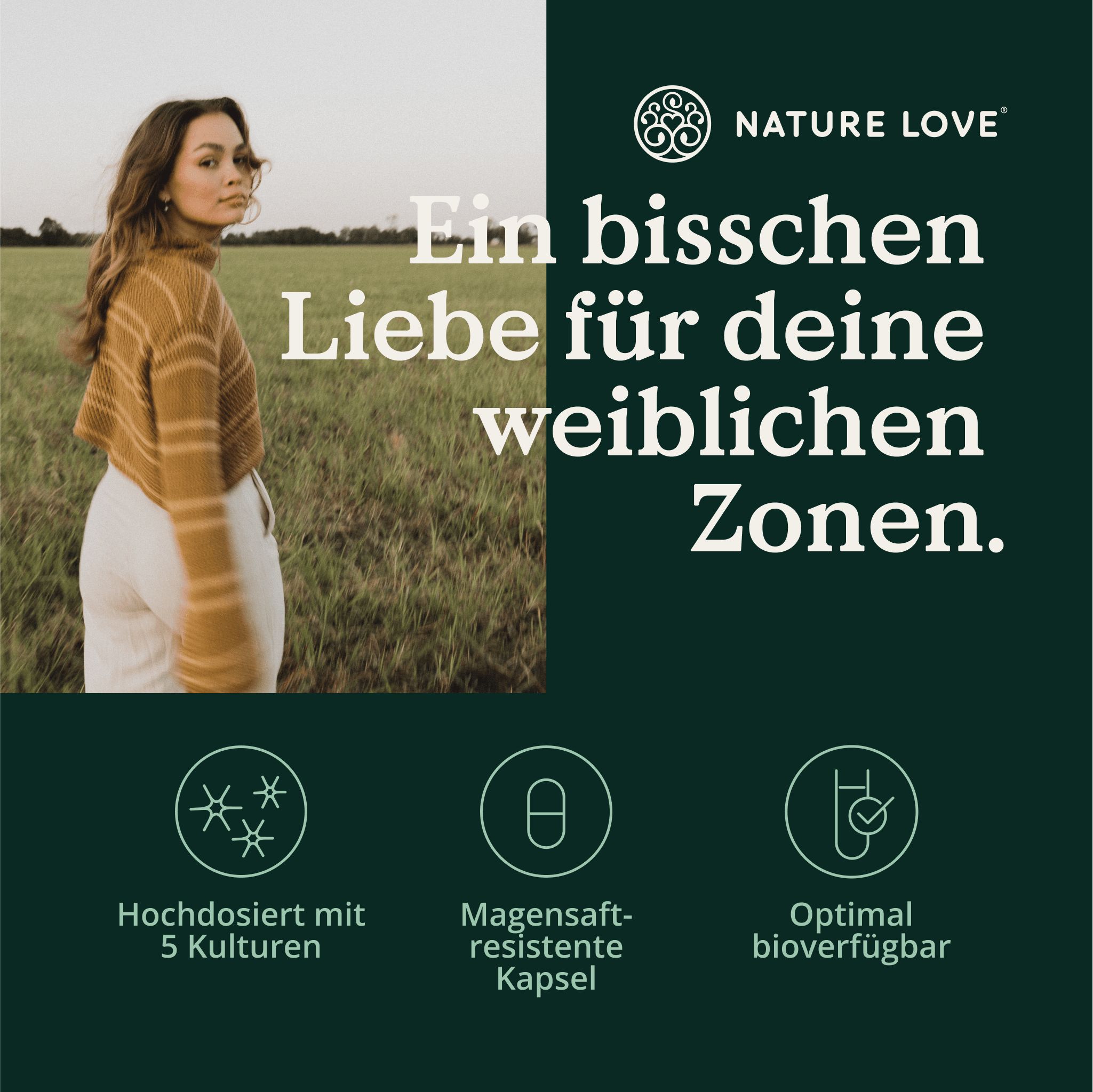 Frau im Feld. Text: Hochdosiert mit 5 Kulturen, magensaftresistente Kapsel, optimal bioverfügbar. Text: Ein bisschen Liebe für deine weiblichen Zonen.